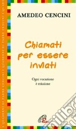 Chiamati per essere inviati. Ogni vocazione è missione libro