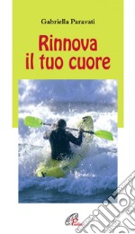 Rinnova il tuo cuore libro