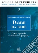 Dammi da bere. Come, quando, con che cosa pregare? libro