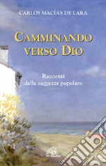 Camminando verso Dio. 18 racconti dalla saggezza popolare libro