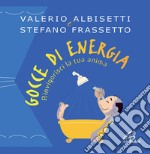 Gocce di energia. Rinvigorisci la tua anima libro