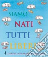 Siamo nati tutti liberi. La Dichiarazione universale dei diritti umani spiegata ai bambini libro