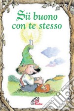 Sii buono con te stesso. Ediz. illustrata libro