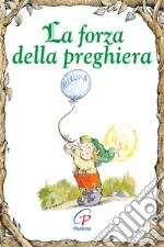 La forza della preghiera. Ediz. illustrata libro