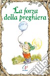 La forza della preghiera. Ediz. illustrata libro