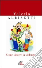 Come vincere la violenza libro