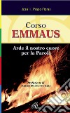 Corso Emmaus. Arde il nostro cuore per la parola. Ediz. illustrata libro