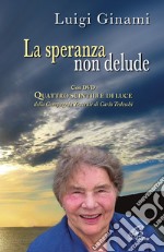 La speranza non delude. Santina, una scintilla di luce sull'esperienza drammatica dell'esistenza. Con DVD libro