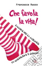 Che favola la vita! Racconti per la catechesi di adolescenti e giovani libro