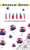 Essere liberi. Per essere veramente se stessi libro