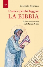 Come e perché leggere la Bibbia. Il Sinodo dei vescovi sulla parola di Dio libro