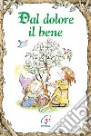 Dal dolore il bene libro