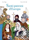 Santi patroni d'Europa. Ediz. illustrata libro