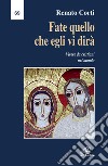 Fate quello che egli vi dirà. Vivere da cristiani nel mondo libro