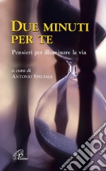 Due minuti per te. Pensieri per illuminare la via libro