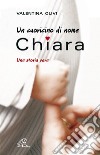 Un cuoricino di nome Chiara. Una storia vera libro