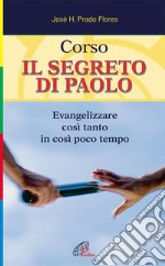 Corso. Il segreto di Paolo. Evangelizzare così tanto in così poco tempo libro