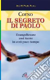 Corso. Il segreto di Paolo. Evangelizzare così tanto in così poco tempo libro