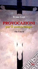 Provocazioni per il nostro tempo. Via Crucis libro