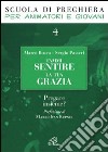 Fammi sentire la tua grazia. Pregare insieme? libro di Busca Marco Passeri Sergio