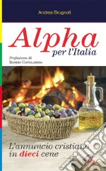 Alpha per l'Italia. L'annuncio cristiano in dieci cene libro