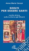 Scelti per essere santi. Lectio divina sulla Lettera agli Efesini libro