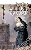 Santa Rita da Cascia. Ediz. illustrata libro di Tessaro Cristina