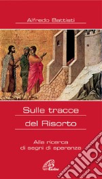 Sulle tracce del Risorto. Alla ricerca di segni di speranza