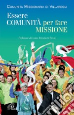 Essere comunità per fare missione. Storia; spiritualità e attività. Con DVD