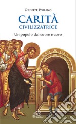 Carità civilizzatrice. Un popolo dal cuore nuovo libro