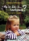 Me lo dici in bambinese? Come capire i nostri figli libro di Montini Tommaso