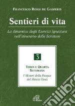 Sentieri di vita. Vol. 3: La dinamica degli Esercizi ignaziani nell'itinerario delle Scritture. Terza e quarta settimana. I misteri della Pasqua del Messia Gesù libro