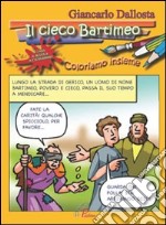 Il cieco Bartimeo. Coloriamo insieme. Ediz. illustrata libro