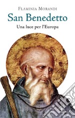 San Benedetto. Una luce per l'Europa libro