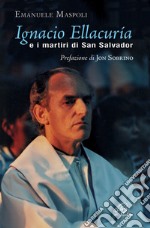 Ignacio Ellacuría e i martiri di San Salvador. Ediz. illustrata