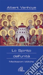 Lo Spirito dell'unità. Meditazioni bibliche libro