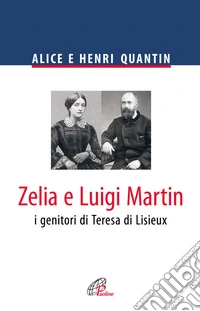 Zelia e Luigi Martin. I genitori di Teresa di Lisieux libro
