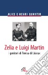 Zelia e Luigi Martin. I genitori di Teresa di Lisieux libro