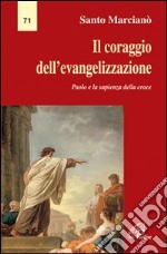 Il coraggio dell'evangelizzazione. Paolo e la sapienza della croce libro