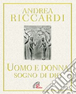 L'Uomo e la donna. Sogno di Dio libro