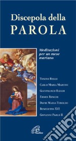 Discepola della Parola. Meditazioni per un mese mariano libro