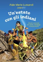 Un'estate con gli indiani. Giochi e attività per grest, campeggi e campi scuola