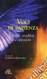 Voci di sapienza. Storie; aneddoti e riflessioni libro