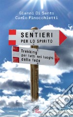 Sentieri per lo spirito. Trekking per tutti nei luoghi della fede libro