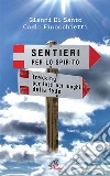 Sentieri per lo spirito. Trekking per tutti nei luoghi della fede libro