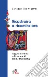 Ricostruire e ricominciare. Leggere la Bibbia nella comunità con Esdra-Neemia libro