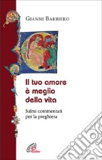 Il tuo amore è meglio della vita. Salmi commentati per la preghiera libro