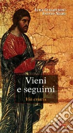 Vieni e seguimi. Via Crucis libro