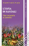 Utopia in sandali. Vita consacrata in cammino libro