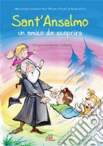 Sant'Anselmo. Un amico da scoprire. Ediz. illustrata libro